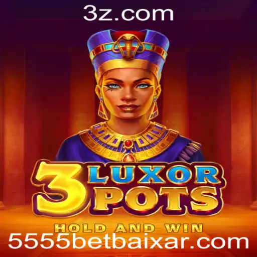 5555 bet Baixar - Descubra as Emoções de 3LuxorPots: Um Jogo Fascinante